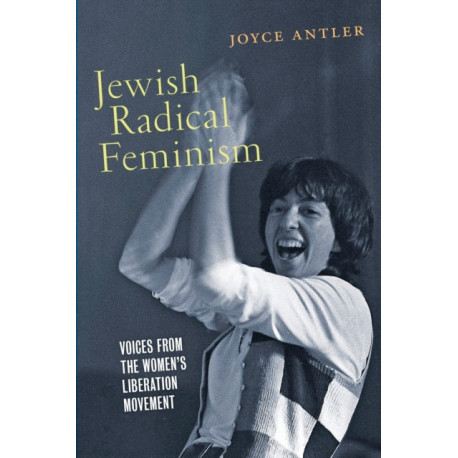 Jewish Radical Feminism: Voices from the Women's Liberation Movement