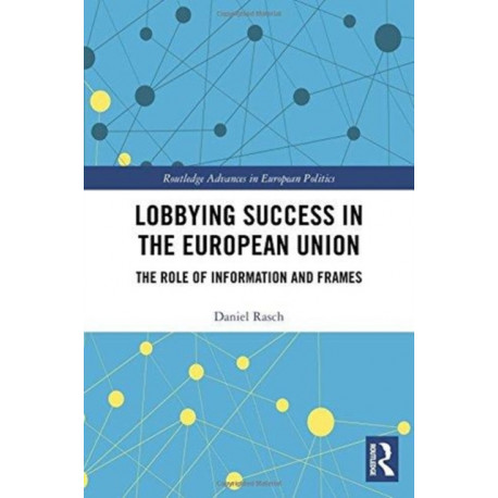 Lobbying Success in the European Union: The Role of Information and Frames