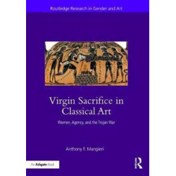 Virgin Sacrifice in Classical Art: Women, Agency, and the Trojan War