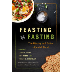 Feasting and Fasting: The History and Ethics of Jewish Food