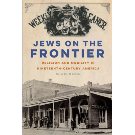 Jews on the Frontier: Religion and Mobility in Nineteenth-Century America
