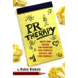 PR Therapy: Ignite Your Passion for Promoting Your Products, Services, & Even Yourself!