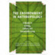 The Environment in Anthropology, Second Edition: A Reader in Ecology, Culture, and Sustainable Living