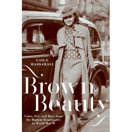 Brown Beauty: Color, Sex, and Race from the Harlem Renaissance to World War II