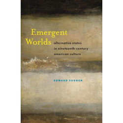 Emergent Worlds: Alternative States in Nineteenth-Century American Culture