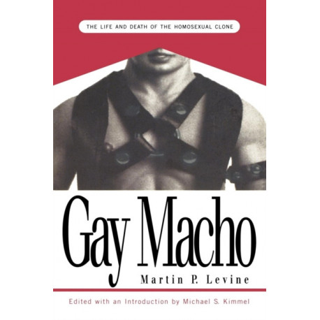 Gay Macho: The Life and Death of the Homosexual Clone