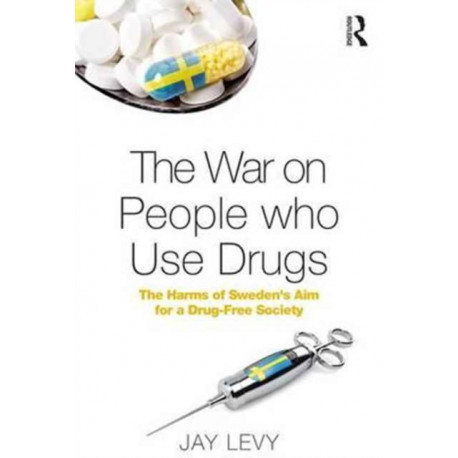 The War on People who Use Drugs: The Harms of Sweden's Aim for a Drug-Free Society