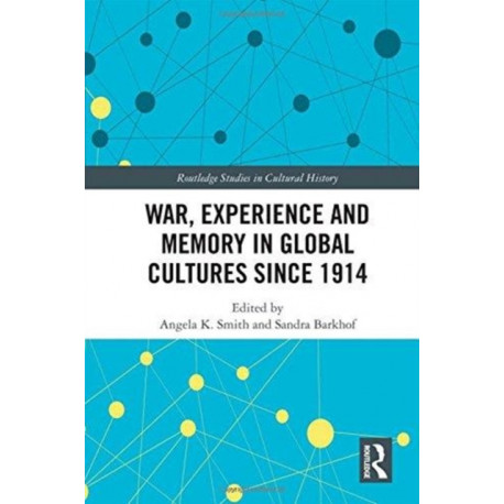 War Experience and Memory in Global Cultures Since 1914