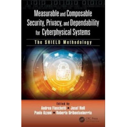 Measurable and Composable Security, Privacy, and Dependability for Cyberphysical Systems: The SHIELD Methodology