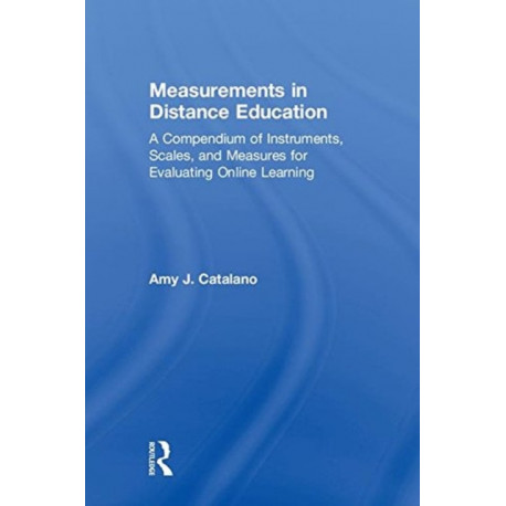 Measurements in Distance Education: A Compendium of Instruments, Scales, and Measures for Evaluating Online Learning