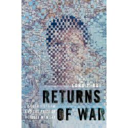 Returns of War: South Vietnam and the Price of Refugee Memory