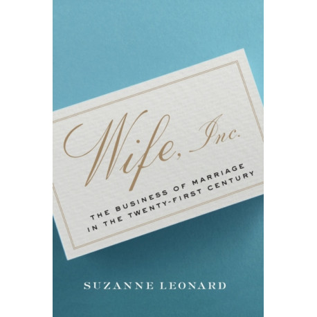 Wife, Inc.: The Business of Marriage in the Twenty-First Century