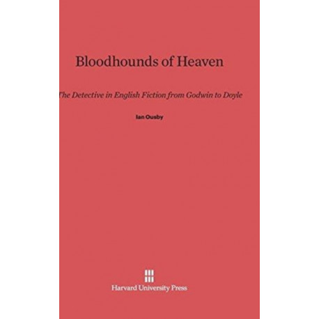 Bloodhounds of Heaven: The Detective in English Fiction from Godwin to Doyle