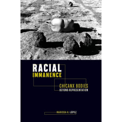 Racial Immanence: Chicanx Bodies Beyond Representation