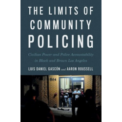 The Limits of Community Policing: Civilian Power and Police Accountability in Black and Brown Los Angeles
