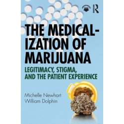 The Medicalization of Marijuana: Legitimacy, Stigma, and the Patient Experience