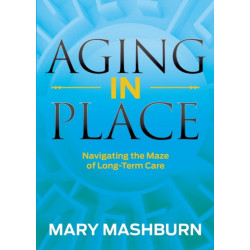 Aging in Place: Navigating the Maze of Long-Term Care