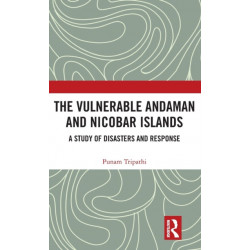The Vulnerable Andaman and Nicobar Islands: A Study of Disasters and Response