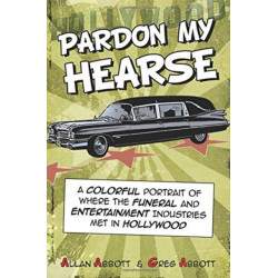 Pardon My Hearse: A Colorful Portrait of Where the Funeral & Entertainment Industries Met in Hollywood