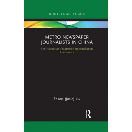 Metro Newspaper Journalists in China: The Aspiration-Frustration-Reconciliation Framework
