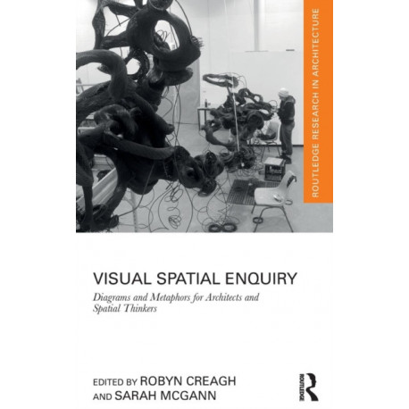Visual Spatial Enquiry: Diagrams and Metaphors for Architects and Spatial Thinkers