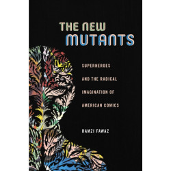 The New Mutants: Superheroes and the Radical Imagination of American Comics