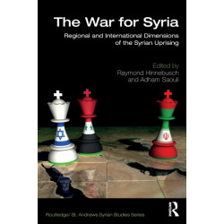 The War for Syria: Regional and International Dimensions of the Syrian Uprising