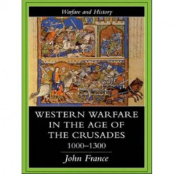 Western Warfare in the Age of the Crusades 1000-1300