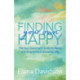 Finding Your Own Happy: The Soul-Searcher's Guide to Peace and Happiness in Everyday Life