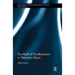 The Myth of Post-Racialism in Television News