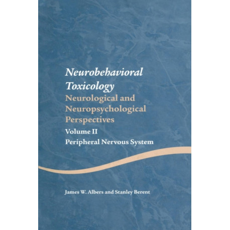 Neurobehavioral Toxicology: Neurological and Neuropsychological Perspectives, Volume II: Peripheral Nervous System