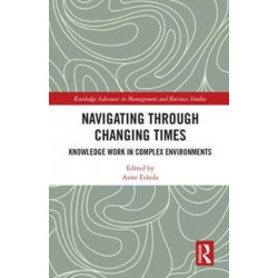 Navigating Through Changing Times: Knowledge Work in Complex Environments