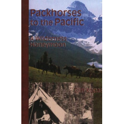 Packhorses to the Pacific: A Wilderness Honeymoon