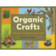 Organic Crafts: 75 Earth-Friendly Art Activities