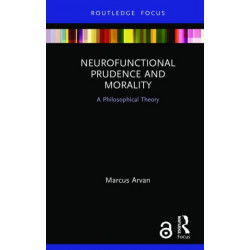 Neurofunctional Prudence and Morality: A Philosophical Theory