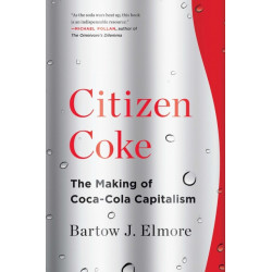 Citizen Coke: The Making of Coca-Cola Capitalism