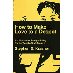 How to Make Love to a Despot: An Alternative Foreign Policy for the Twenty-First Century