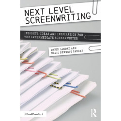 Next Level Screenwriting: Insights, Ideas and Inspiration for the Intermediate Screenwriter