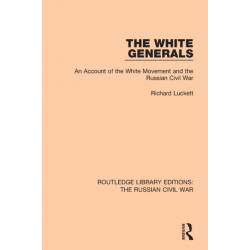 The White Generals: An Account of the White Movement and the Russian Civil War
