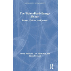 The Water–Food–Energy Nexus: Power, Politics, and Justice