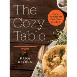 The Cozy Table: 100 Recipes for One, Two, or a Few