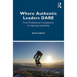 Where Authentic Leaders DARE: From Professional Competence to Inspiring Leadership