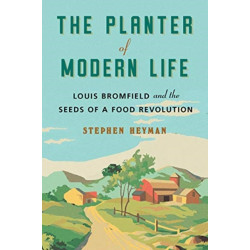 The Planter of Modern Life: Louis Bromfield and the Seeds of a Food Revolution