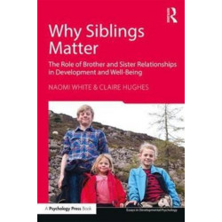 Why Siblings Matter: The Role of Brother and Sister Relationships in Development and Well-Being