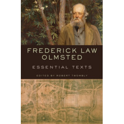Frederick Law Olmsted: Essential Texts