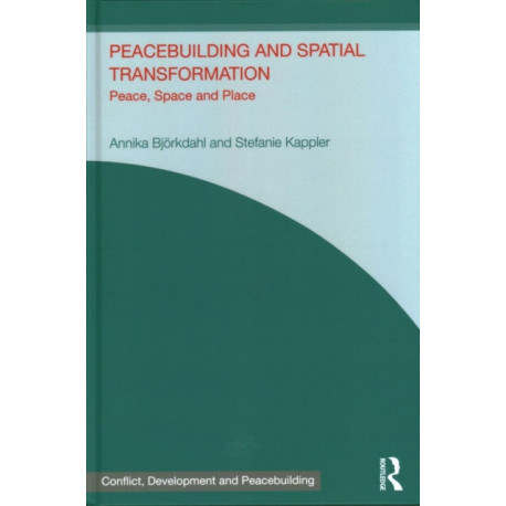 Peacebuilding and Spatial Transformation: Peace, Space and Place