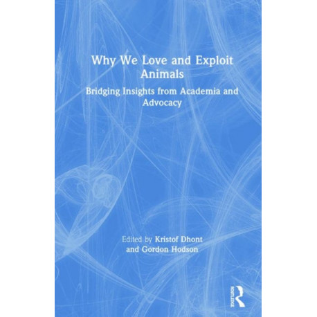 Why We Love and Exploit Animals: Bridging Insights from Academia and Advocacy