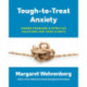 Tough-to-Treat Anxiety: Hidden Problems & Effective Solutions for Your Clients
