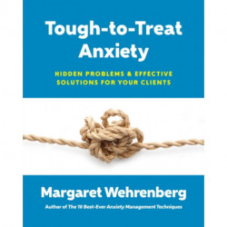 Tough-to-Treat Anxiety: Hidden Problems & Effective Solutions for Your Clients