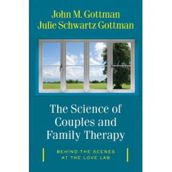 The Science of Couples and Family Therapy: Behind the Scenes at the "Love Lab"